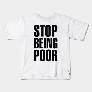 Stop Being Poor (Paris, Hilton) Kids T-Shirt